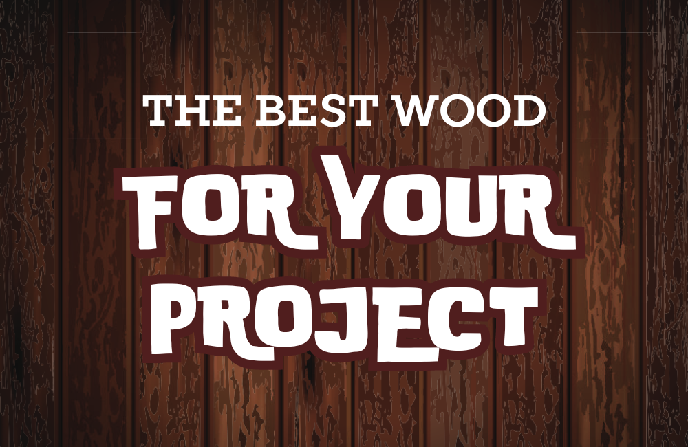 BEST WOOD FOR YOUR PROJECT